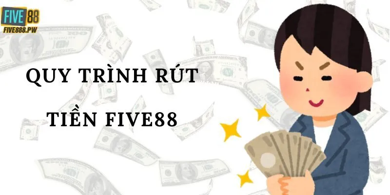 Rút tiền Five88 dễ dàng